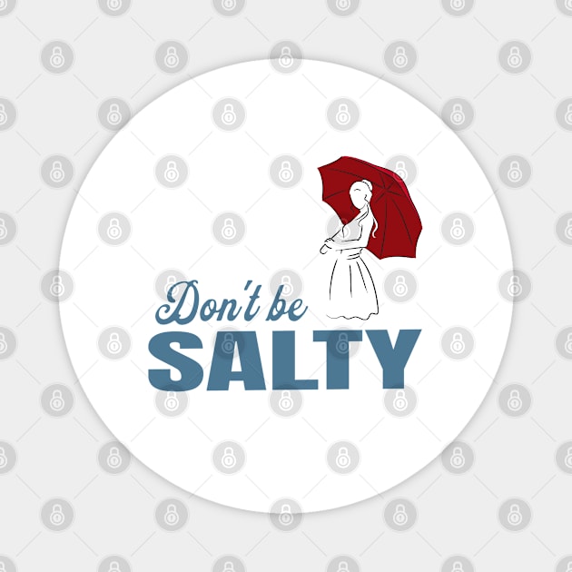 Salty - dont be a salty bitch Magnet by atrevete tete